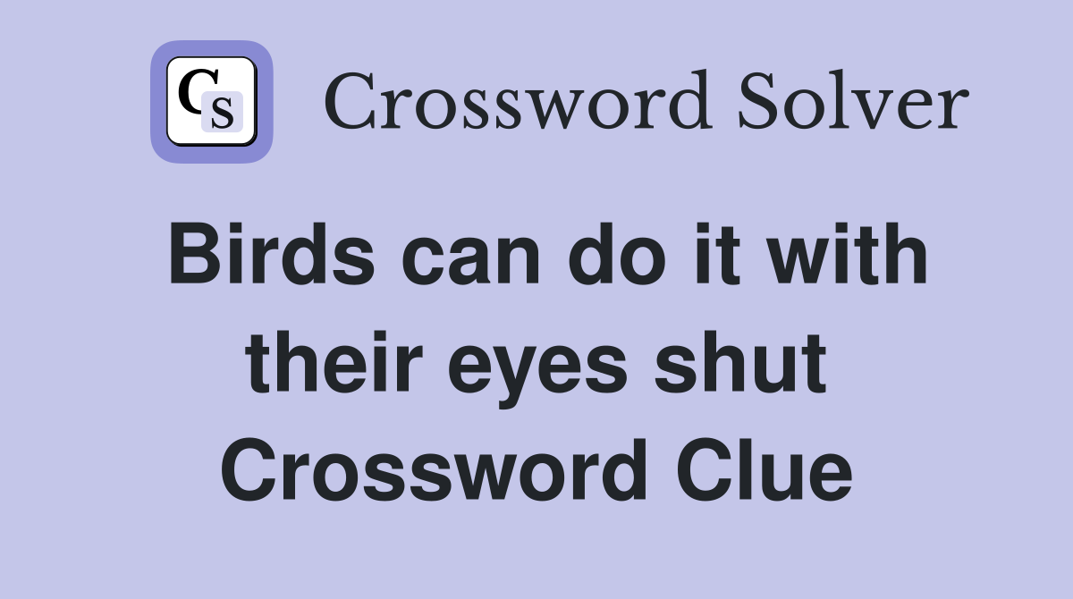Birds can do it with their eyes shut Crossword Clue