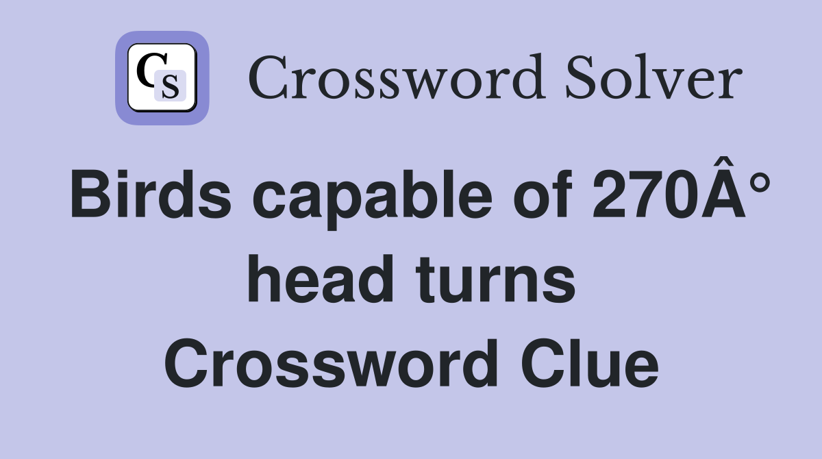 Birds capable of 270Â° head turns Crossword Clue