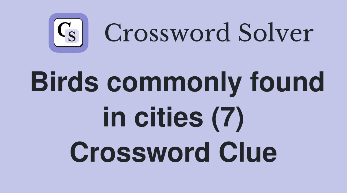 Birds commonly found in cities (7) Crossword Clue