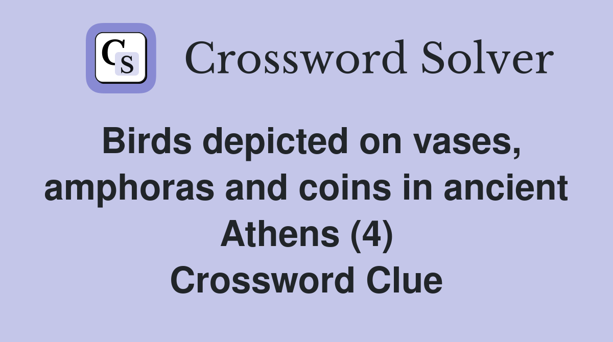 Birds depicted on vases, amphoras and coins in ancient Athens (4) Crossword Clue