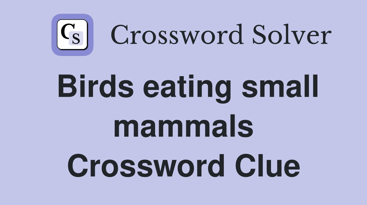 Birds eating small mammals Crossword Clue