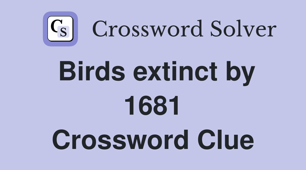 Birds extinct by 1681 Crossword Clue
