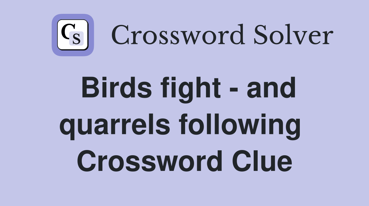 Birds fight - and quarrels following  Crossword Clue