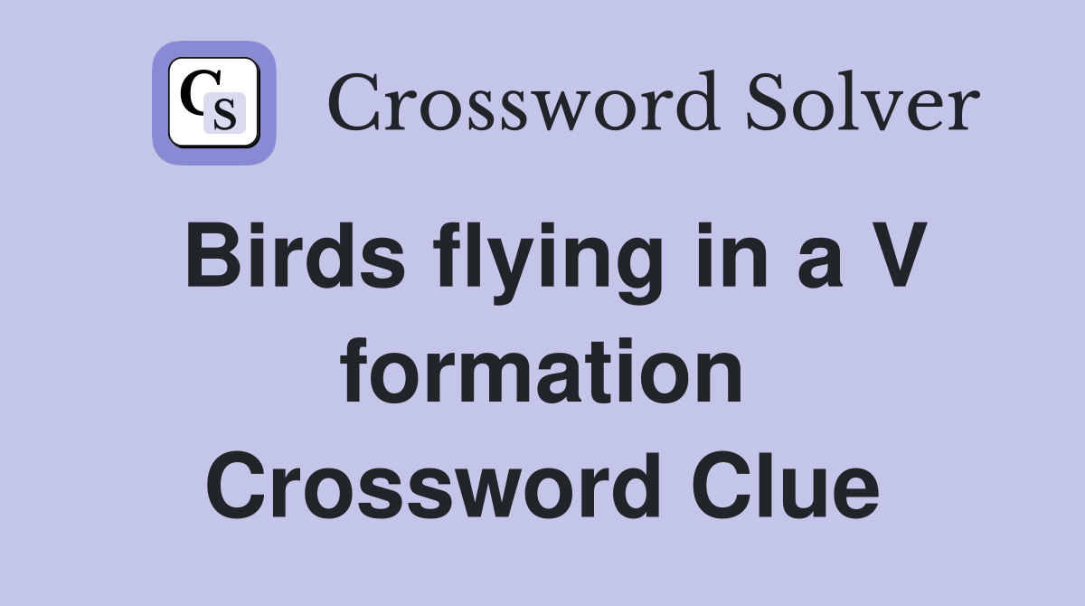 Birds flying in a V formation Crossword Clue