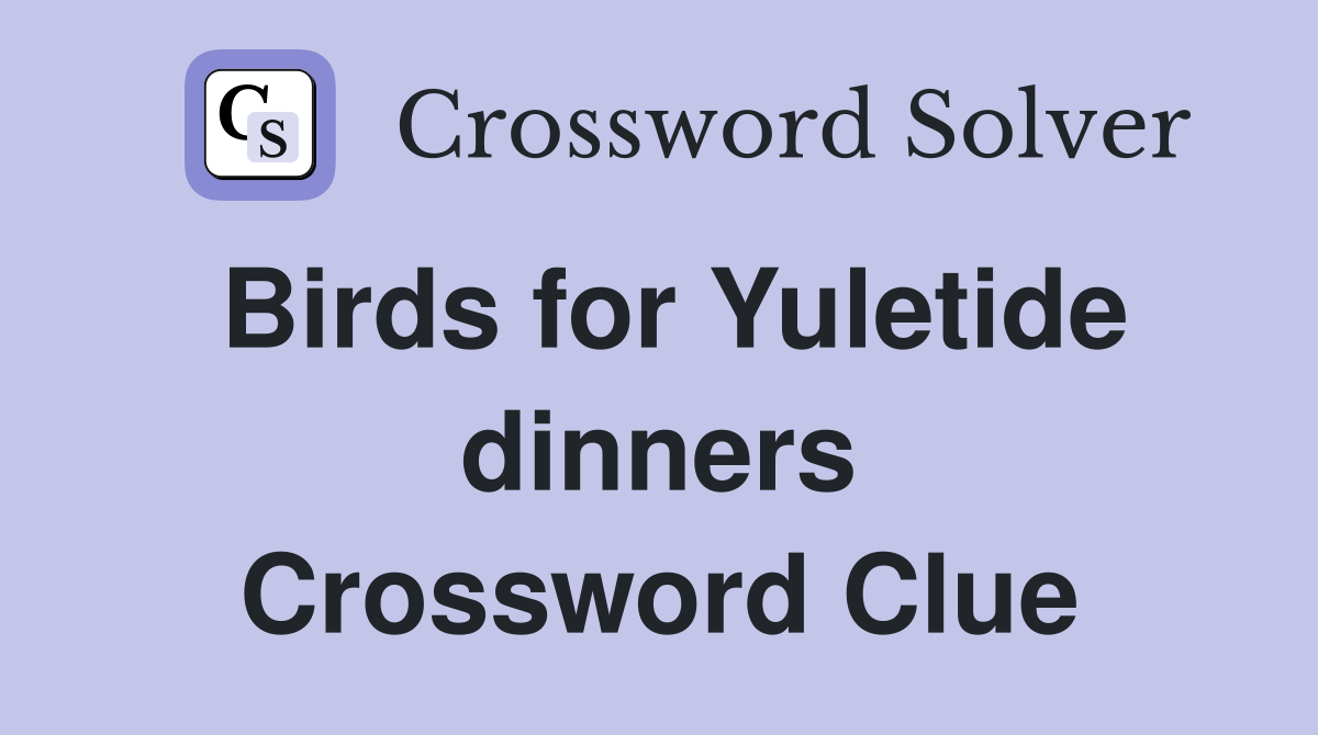Birds for Yuletide dinners Crossword Clue