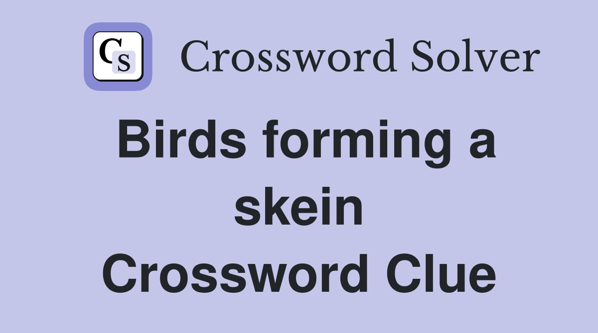 Birds forming a skein Crossword Clue