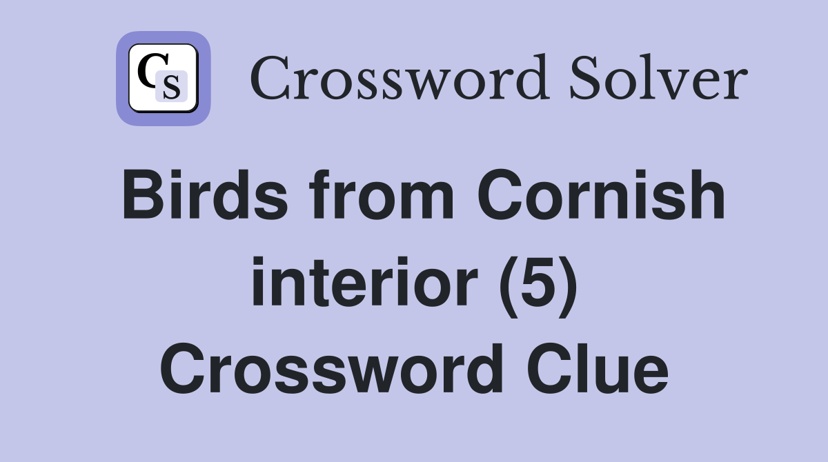 Birds from Cornish interior (5) Crossword Clue