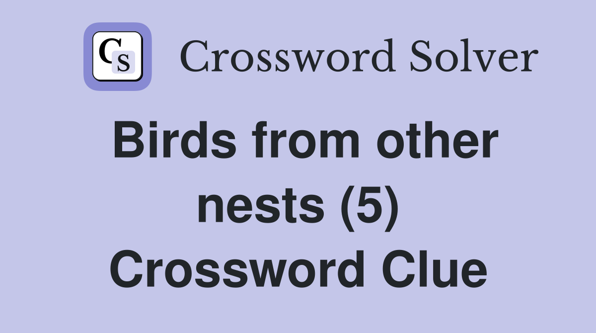 Birds from other nests (5) Crossword Clue