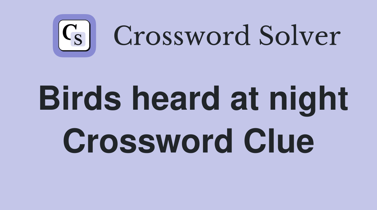 Birds heard at night Crossword Clue