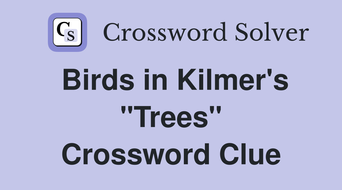Birds in Kilmer's "Trees" Crossword Clue