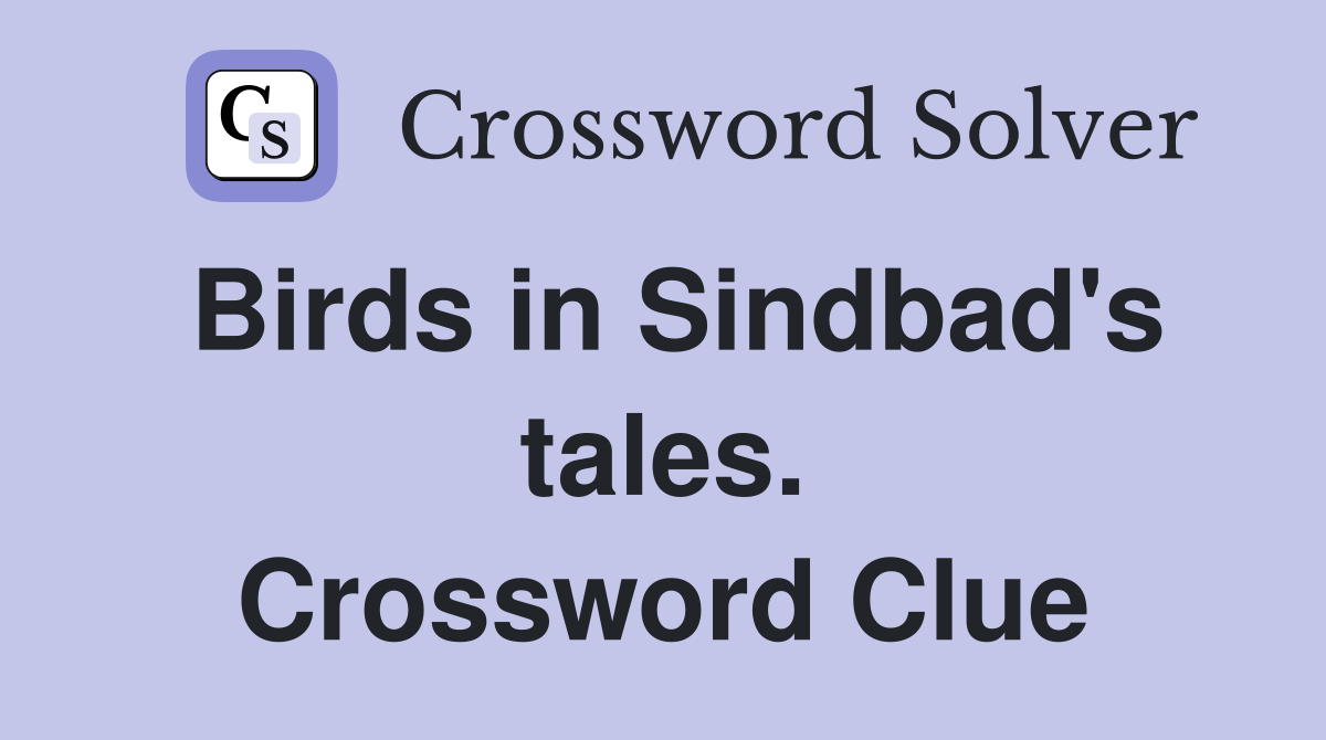 Birds in Sindbad's tales. Crossword Clue