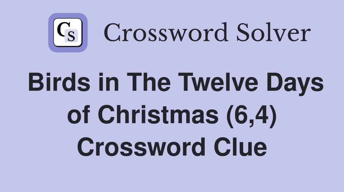 Birds in The Twelve Days of Christmas (6,4) Crossword Clue