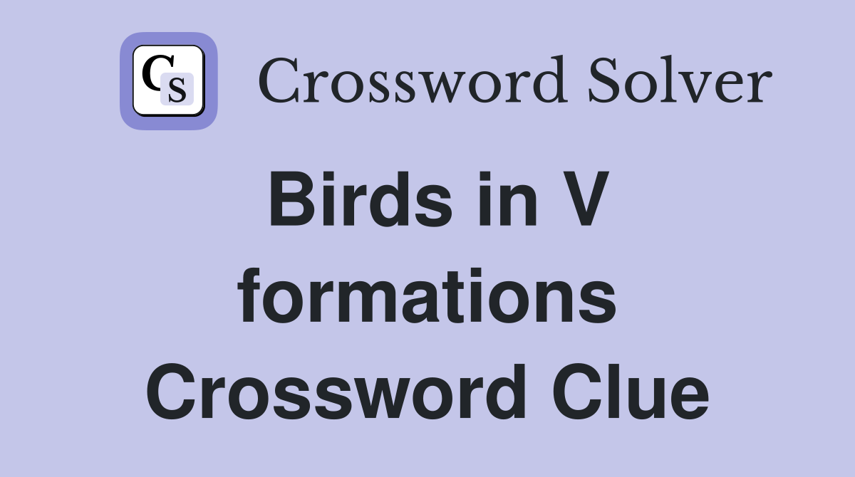 Birds in V formations Crossword Clue