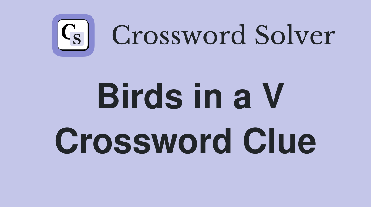 Birds in a V Crossword Clue