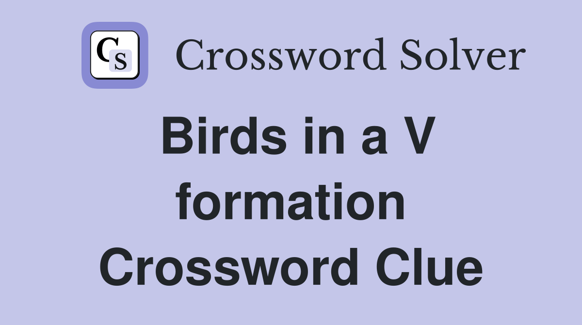 Birds in a V formation Crossword Clue