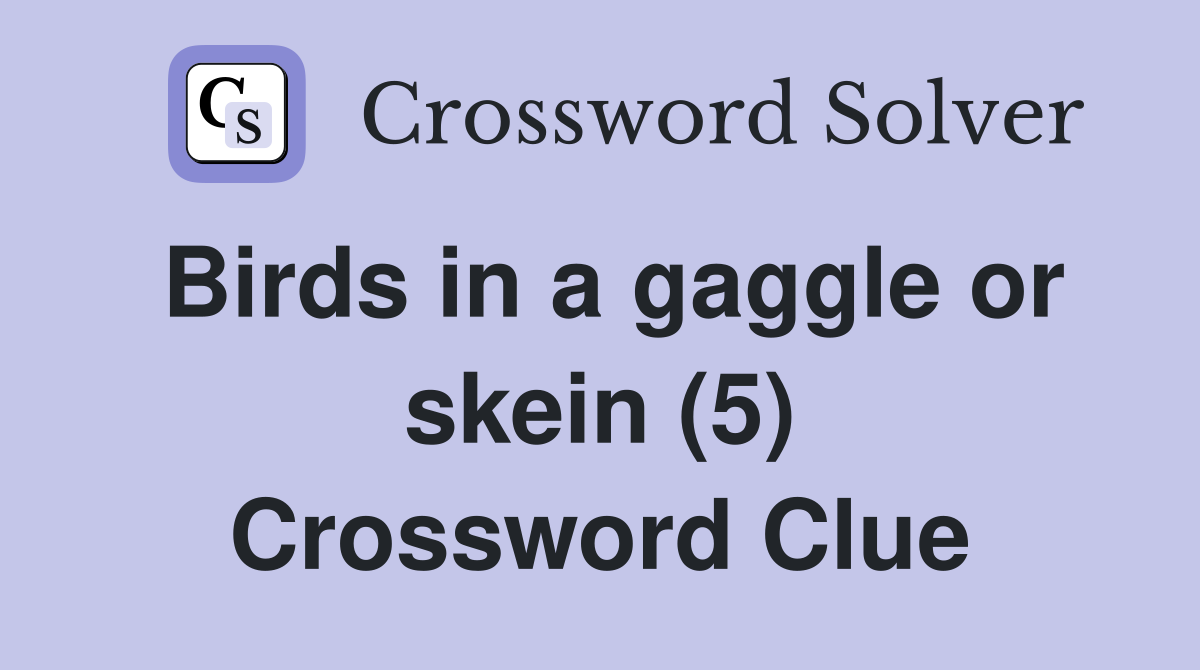 Birds in a gaggle or skein (5) Crossword Clue