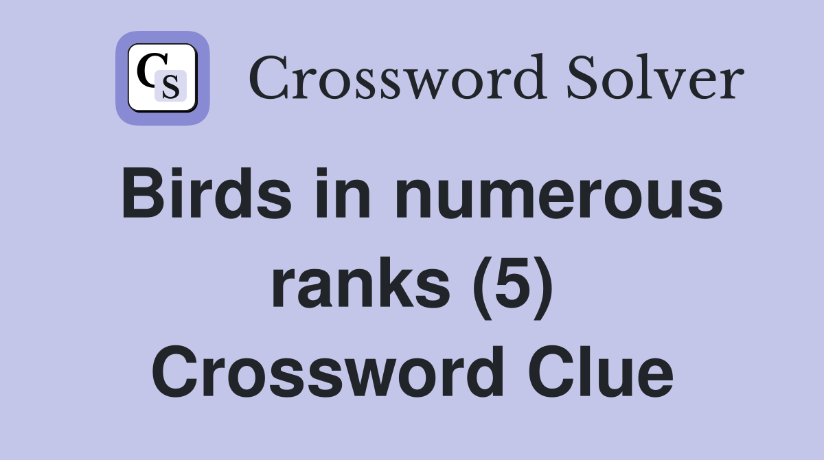 Birds in numerous ranks (5) Crossword Clue