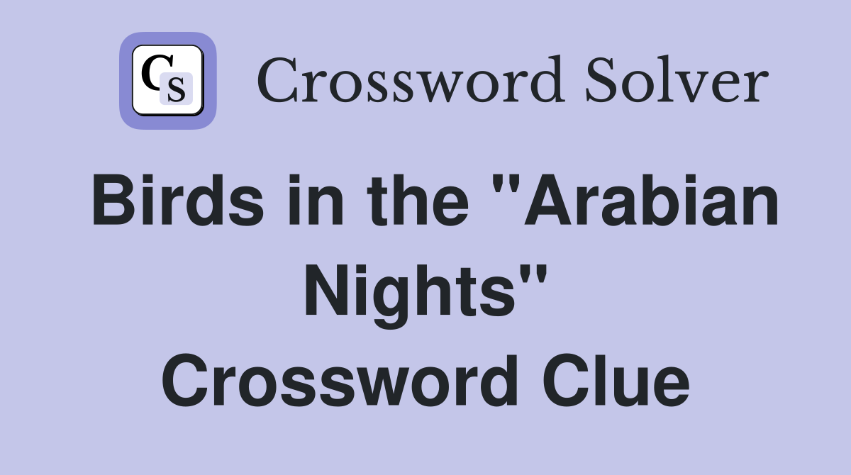 Birds in the "Arabian Nights" Crossword Clue