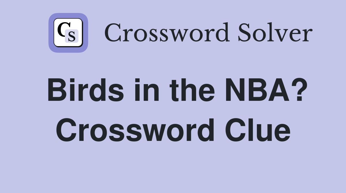 Birds in the NBA? Crossword Clue