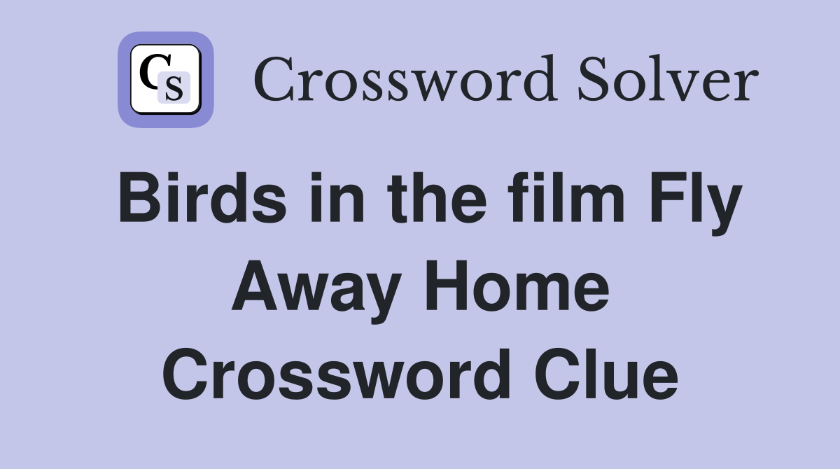 Birds in the film Fly Away Home Crossword Clue