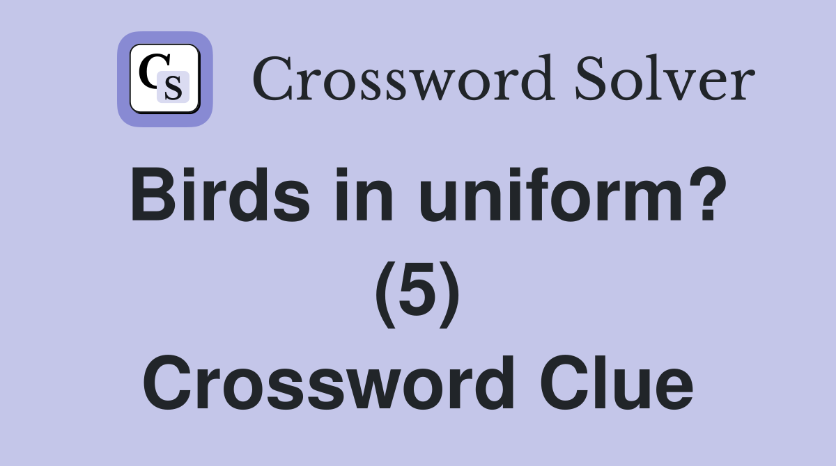 Birds in uniform? (5) Crossword Clue