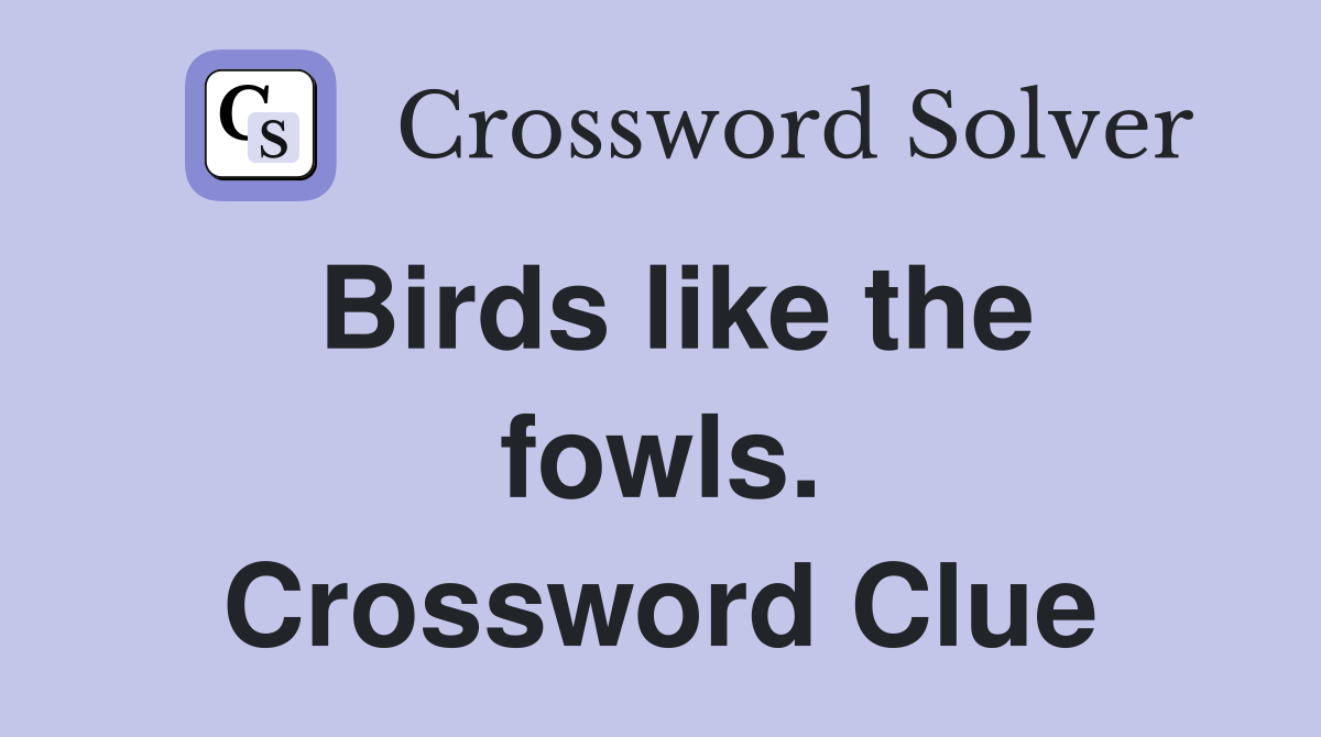 Birds like the fowls. Crossword Clue