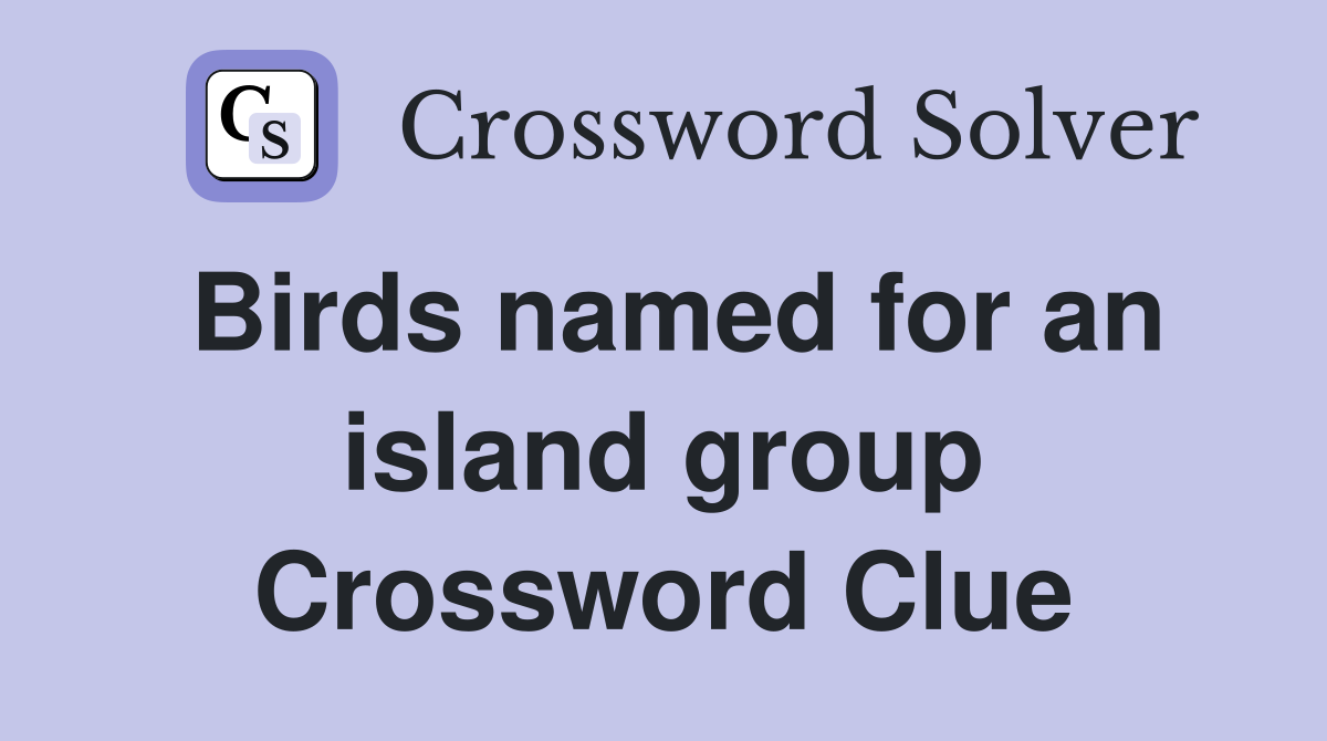 Birds named for an island group Crossword Clue
