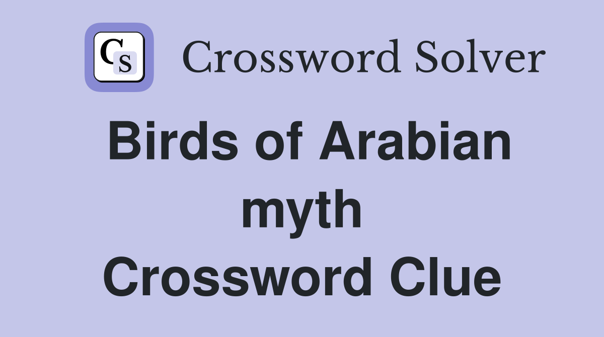 Birds of Arabian myth Crossword Clue