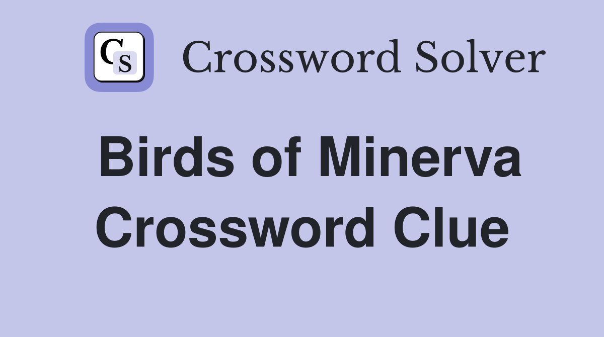 Birds of Minerva Crossword Clue