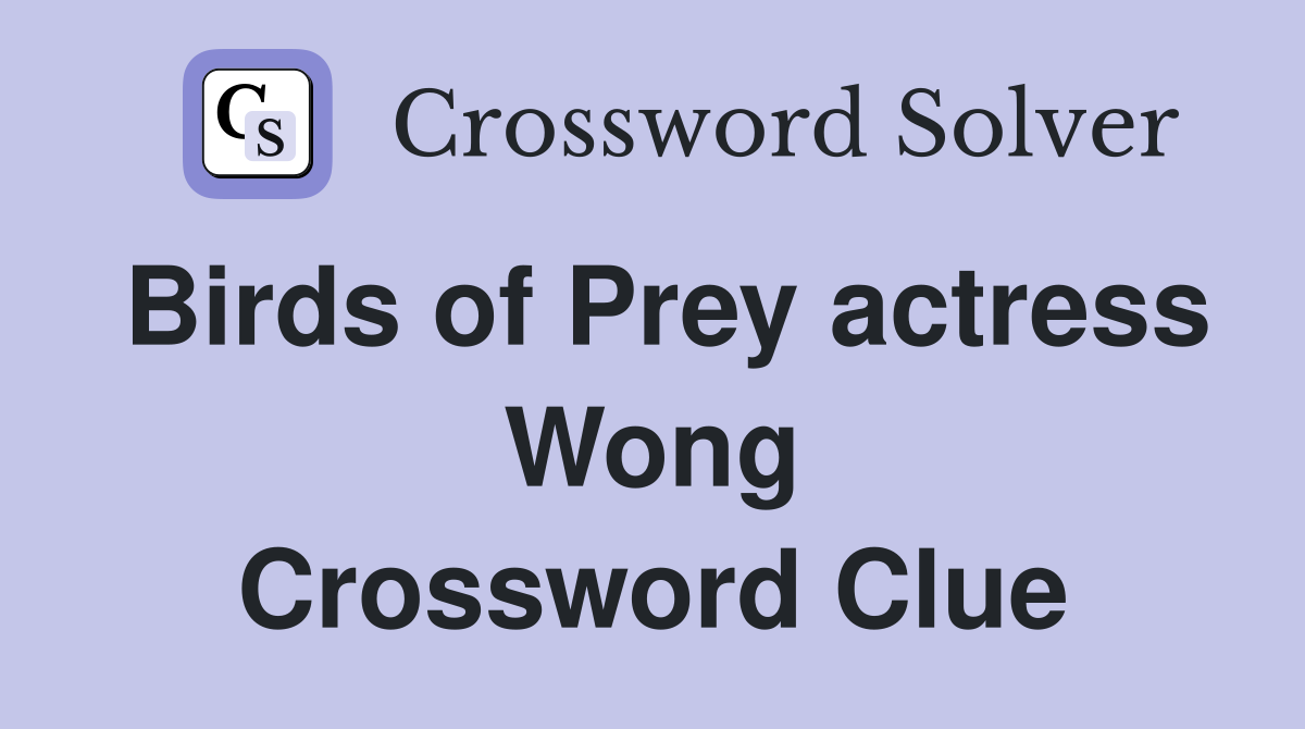 Birds of Prey actress Wong Crossword Clue