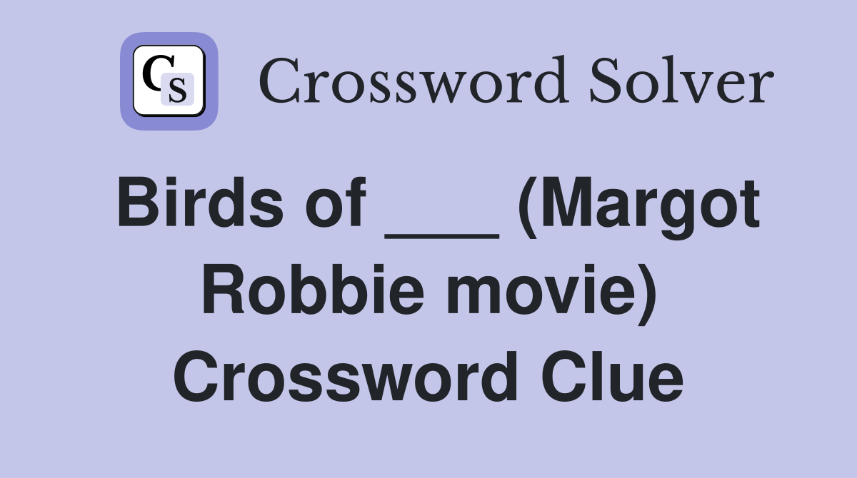 Birds of ___ (Margot Robbie movie) Crossword Clue