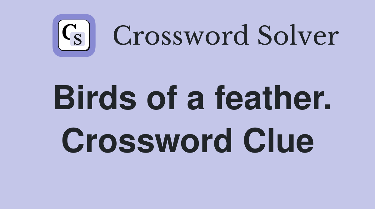 Birds of a feather. Crossword Clue