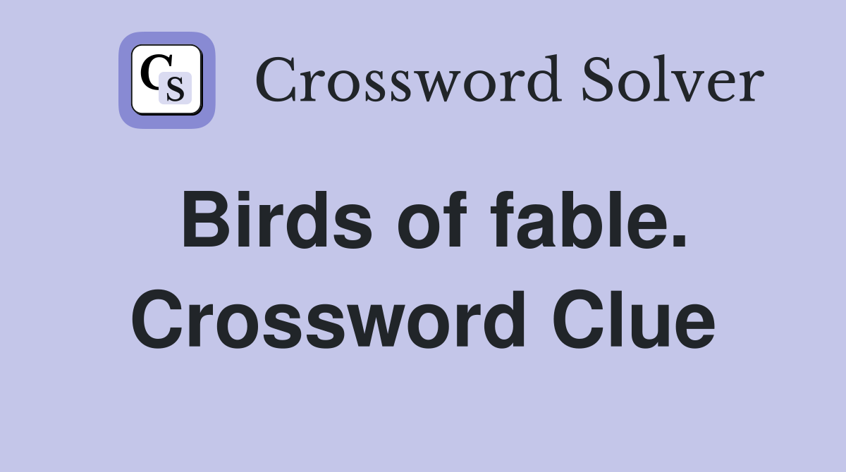 Birds of fable. Crossword Clue