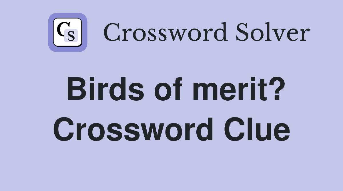 Birds of merit? Crossword Clue