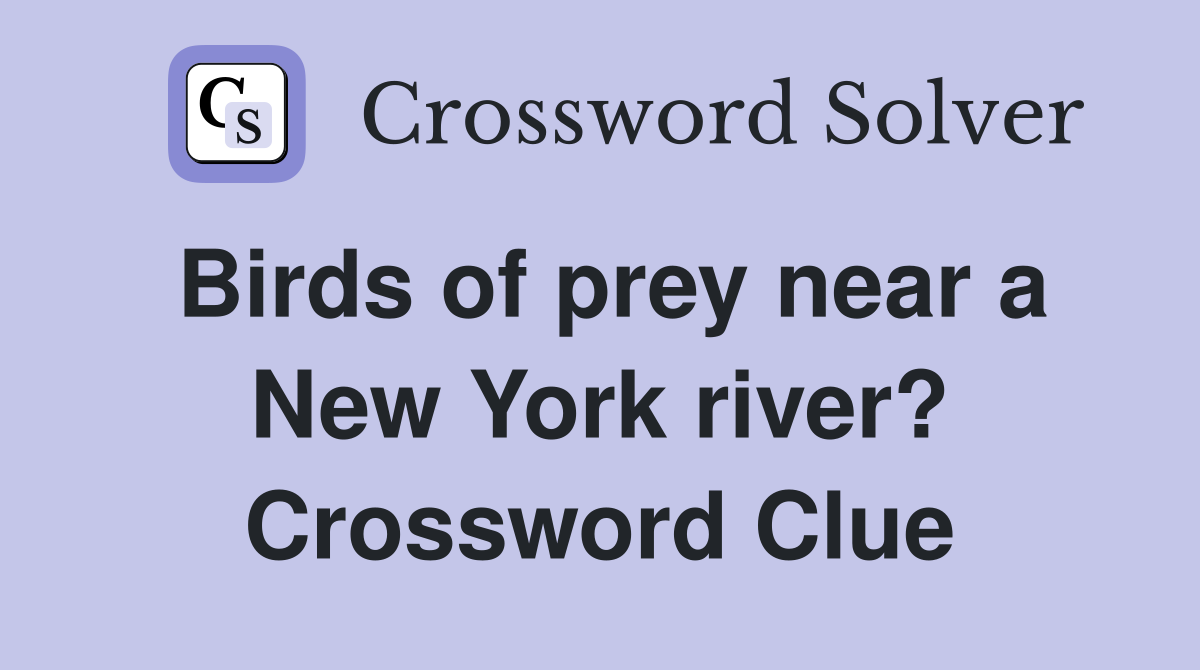 Birds of prey near a New York river? Crossword Clue