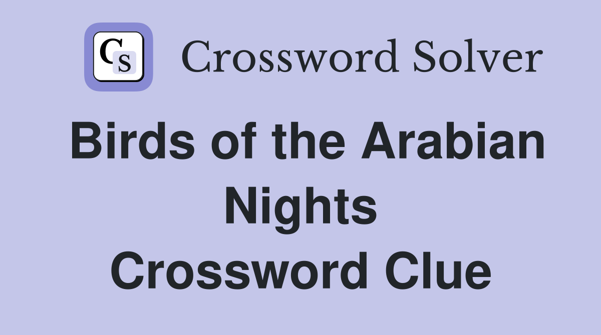 Birds of the Arabian Nights Crossword Clue
