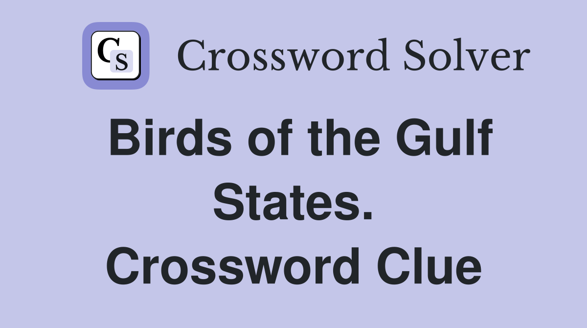 Birds of the Gulf States. Crossword Clue