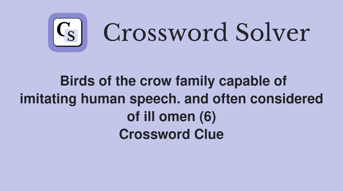 Birds of the crow family capable of imitating human speech. and often considered of ill omen (6) Crossword Clue
