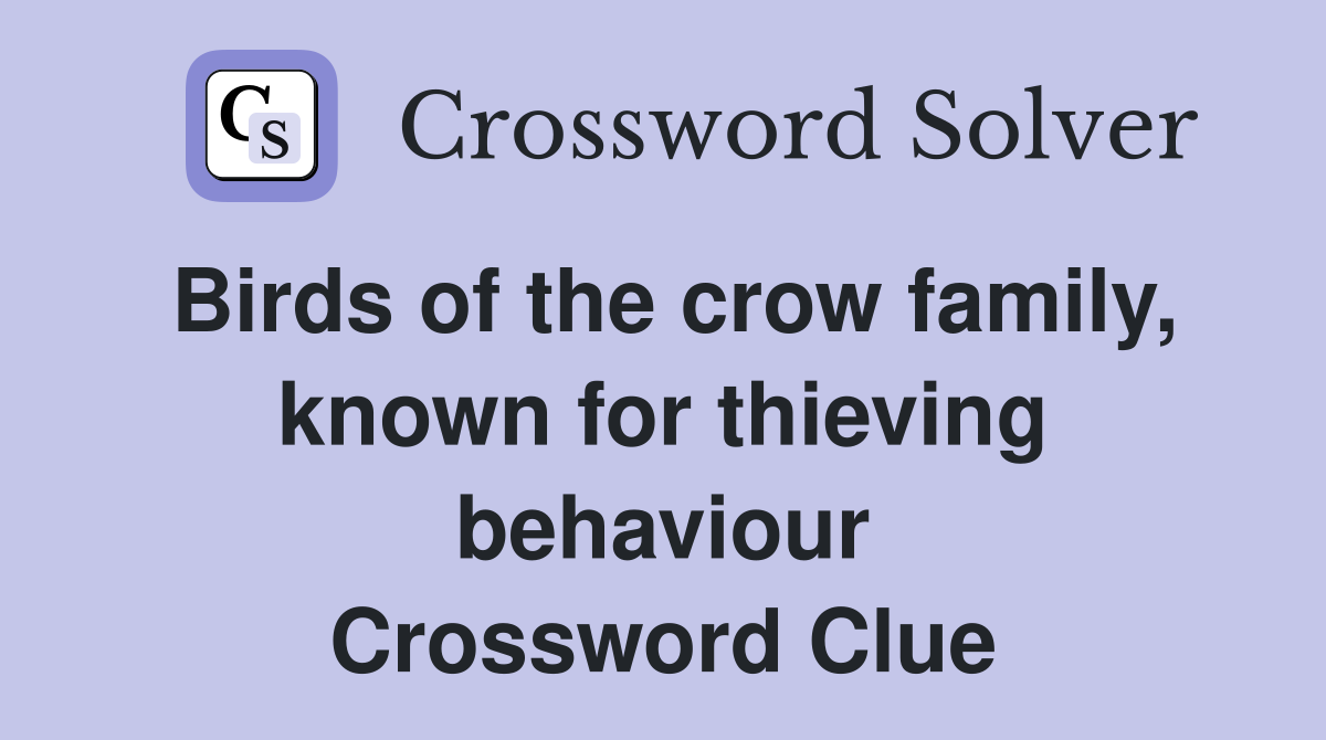 Birds of the crow family, known for thieving behaviour Crossword Clue