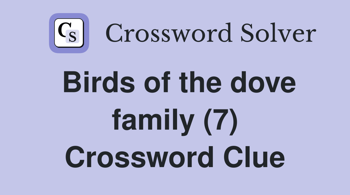 Birds of the dove family (7) Crossword Clue