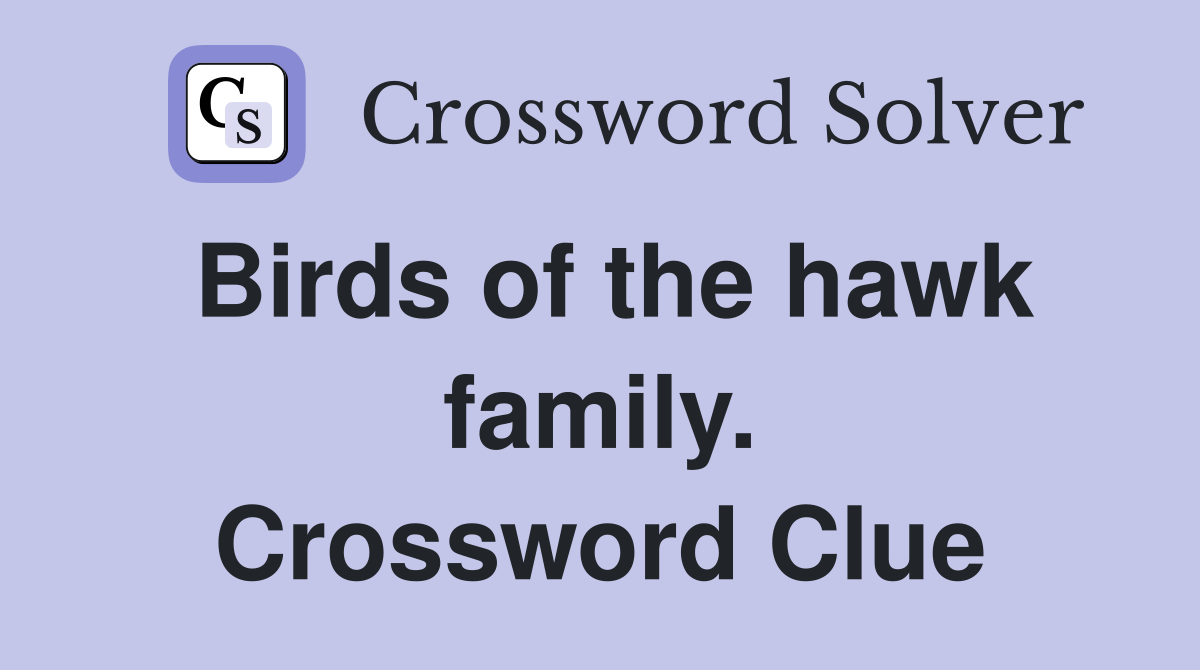 Birds of the hawk family. Crossword Clue