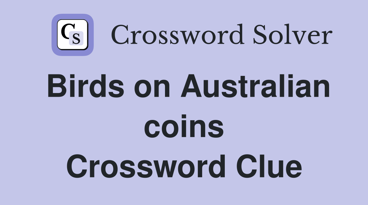 Birds on Australian coins Crossword Clue