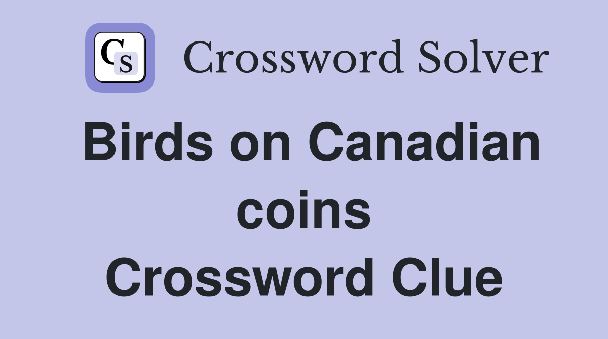 Birds on Canadian coins Crossword Clue