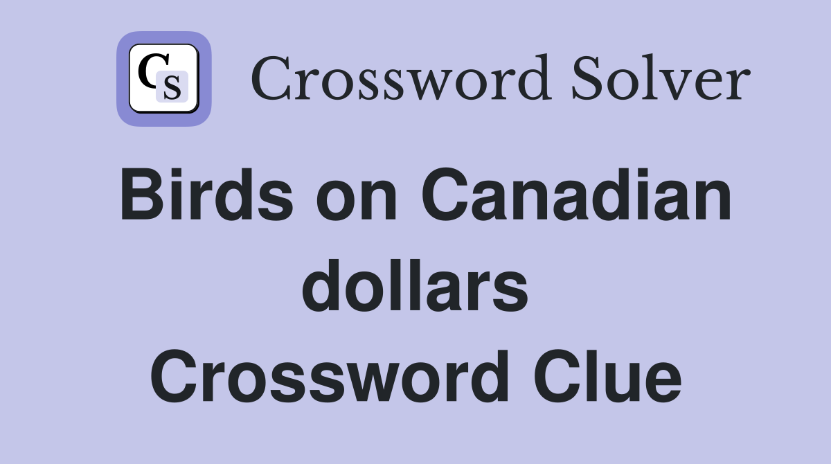 Birds on Canadian dollars Crossword Clue