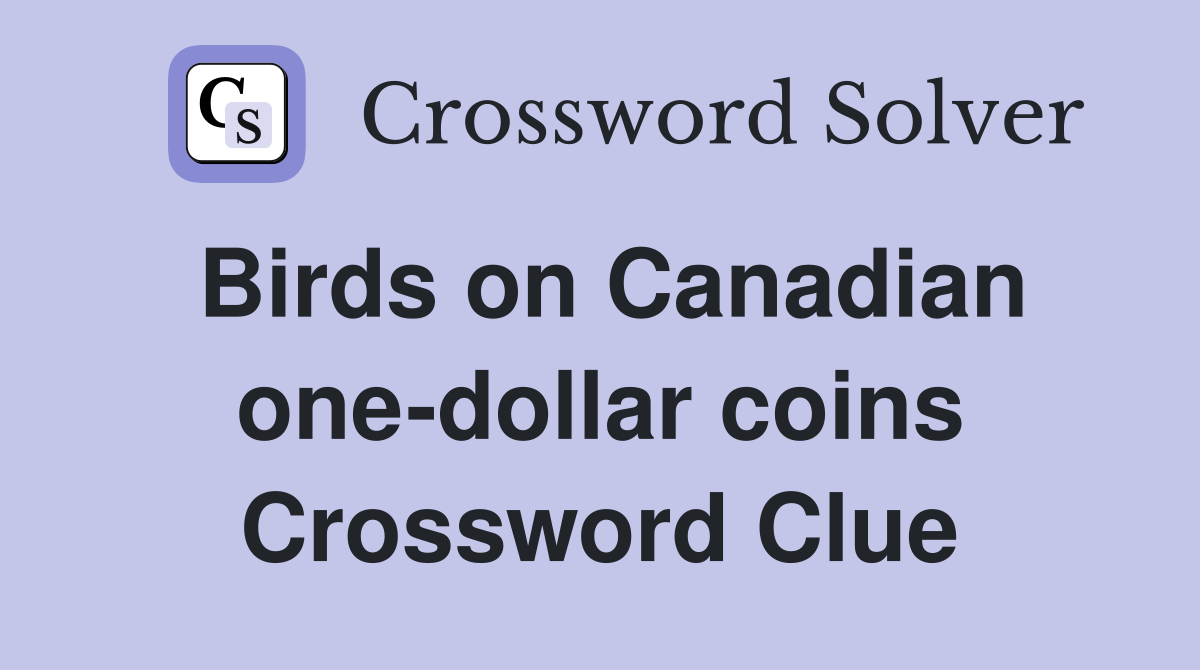 Birds on Canadian one-dollar coins Crossword Clue