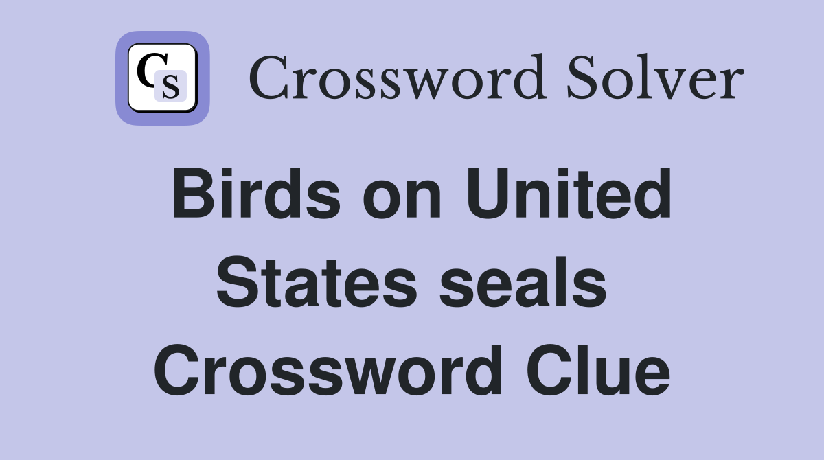 Birds on United States seals Crossword Clue
