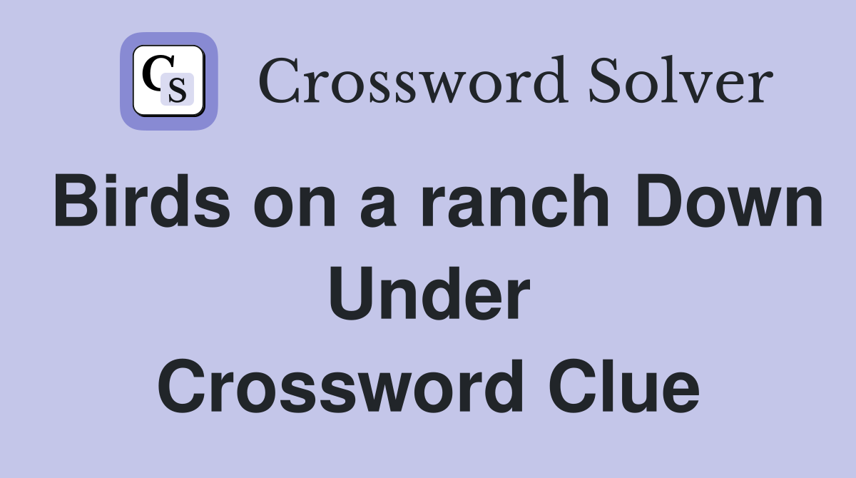 Birds on a ranch Down Under Crossword Clue