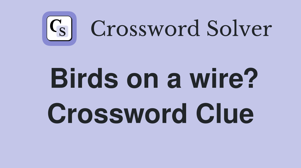 Birds on a wire? Crossword Clue
