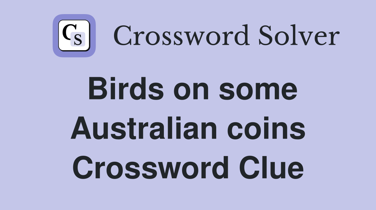 Birds on some Australian coins Crossword Clue