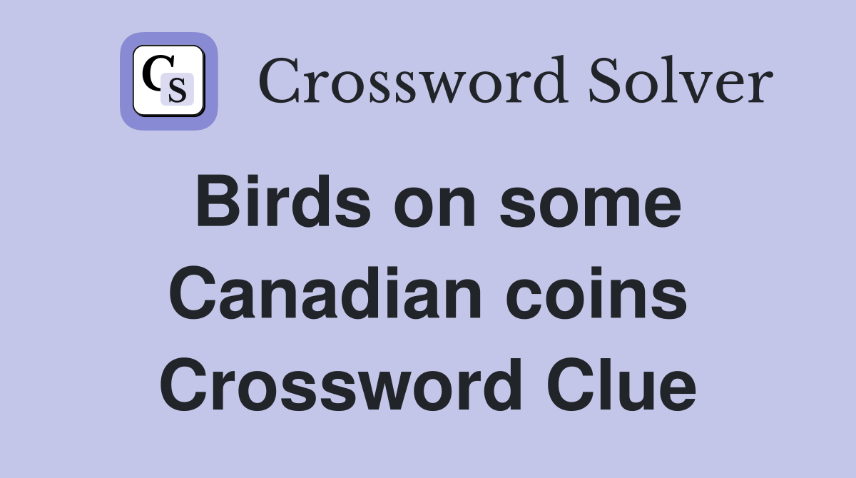 Birds on some Canadian coins Crossword Clue